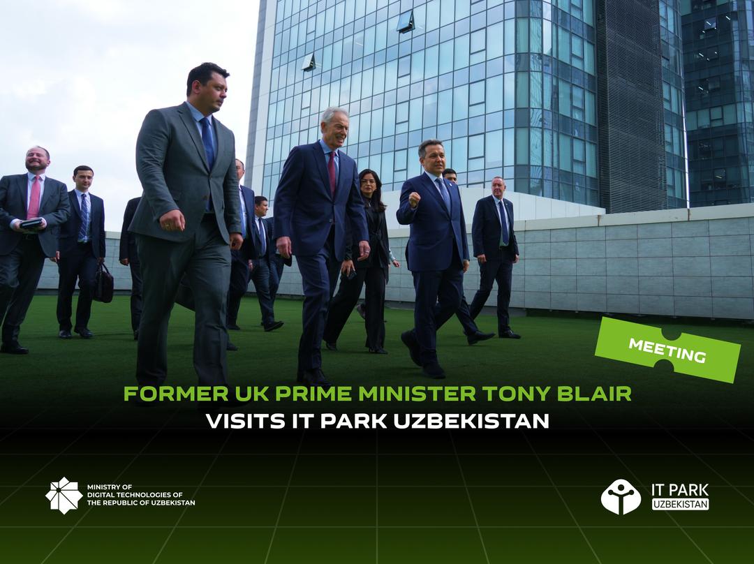Former UK Prime Minister Tony Blair visited IT Park Uzbekistan
