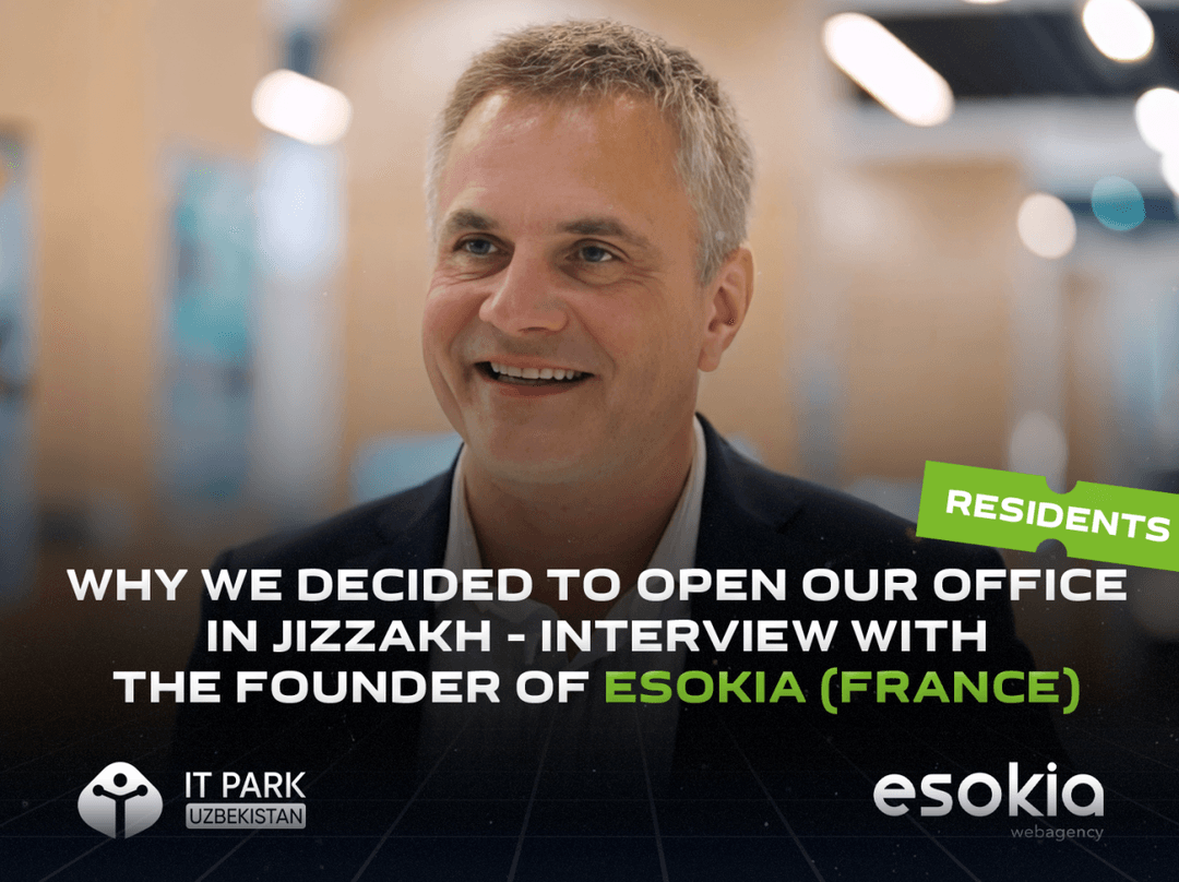 Why we decided to open our office in Jizzakh - Interview with the founder of Esokia (France)