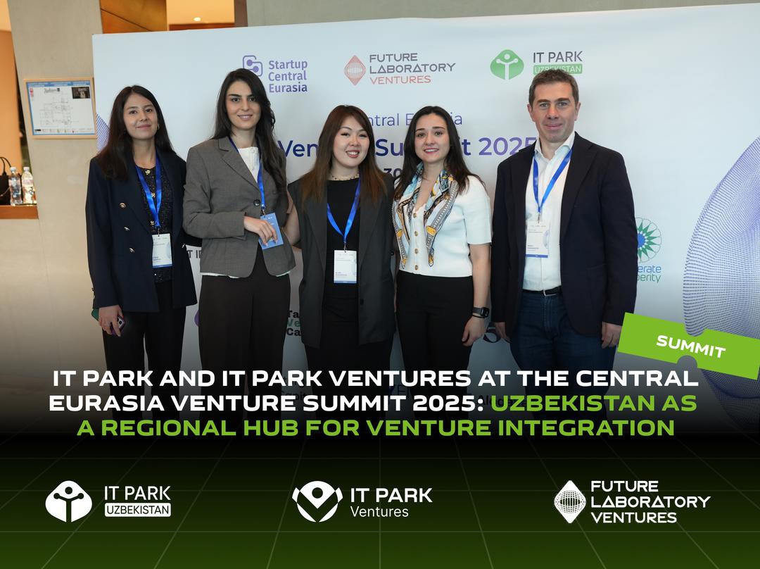 IT Park and IT Park Ventures at the Central Eurasia Venture Summit 2025: Uzbekistan as a Regional Hub for Venture Integration