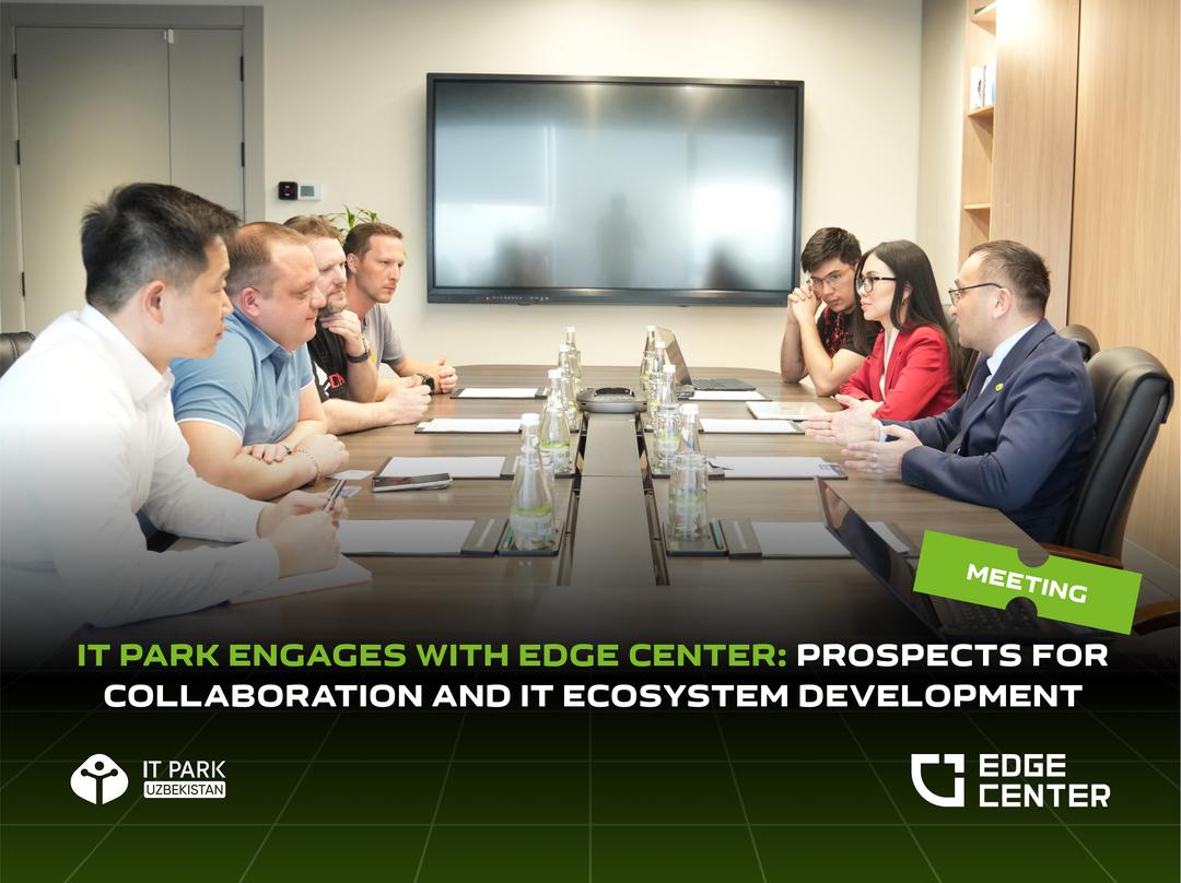 IT Park Engages with Edge Center: Prospects for Collaboration and IT Ecosystem Development