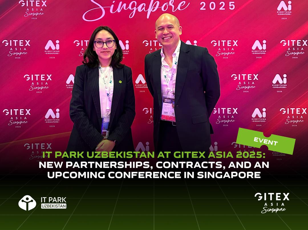 IT Park Uzbekistan at GITEX Asia 2025: New Partnerships, Contracts, and an Upcoming Conference in Singapore